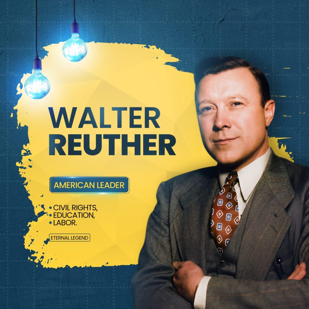 Walter Reuther: Detroit’s Labor Architect